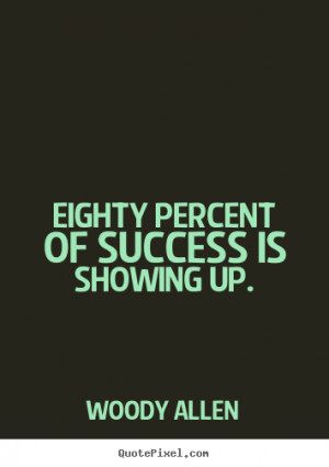 Customize picture quotes about success - Eighty percent of success is ...