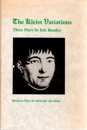 ... Variations Based on Plays by Heinrich von Kleist Eric Bentley 1990 HC
