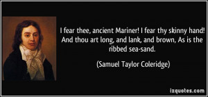 quote-i-fear-thee-ancient-mariner-i-fear-thy-skinny-hand-and-thou-art ...