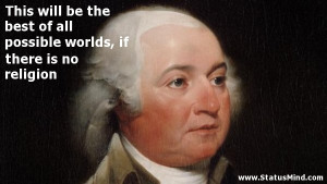 ... worlds, if there is no religion - John Adams Quotes - StatusMind.com