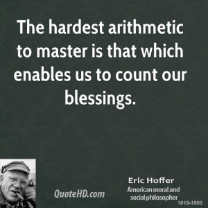 The hardest arithmetic to master is that which enables us to count our ...
