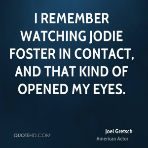 remember watching Jodie Foster in Contact, and that kind of opened ...