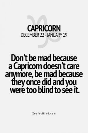 Capricorn - Don’t Be Mad Because A Capricorn Doesn’t Care Anymore