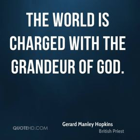 Gerard Manley Hopkins - The world is charged with the grandeur of God.