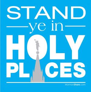 2013 Theme: Stand Ye In Holy Places - Doctrine & Covenants 87:8