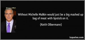 Without Michelle Malkin would just be a big mashed up bag of meat with ...