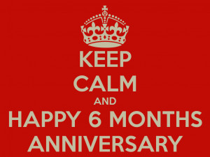 keep-calm-and-happy-6-months-anniversary.png