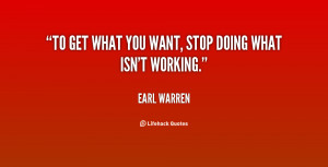 quote-Earl-Warren-to-get-what-you-want-stop-doing-141499_1.png