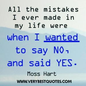 Mistake quotes all the mistakes i ever made in my life were when i ...