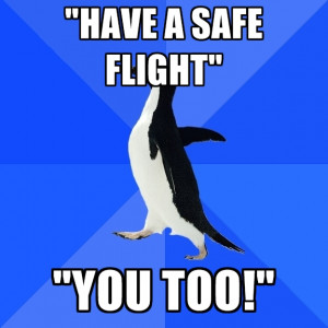Safe Flight Home Quotes http://www.creatememe.com/memes/94385/have-a ...