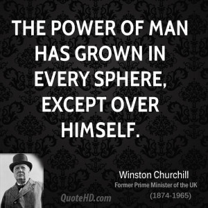 The power of man has grown in every sphere, except over himself.