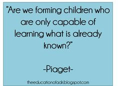 Piaget reminds us that content is only part of the puzzle, and the ...