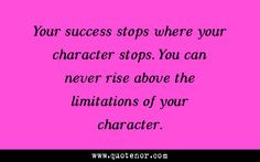 ... Never Rise Above The Limitation Of Your Character - Character Quote