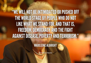 We will not be intimidated or pushed off the world stage by people who ...