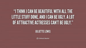 quote-Juliette-Lewis-i-think-i-can-be-beautiful-with-196675_1.png