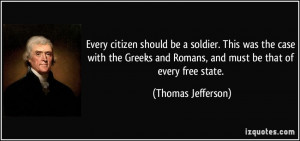 Every citizen should be a soldier. This was the case with the Greeks ...