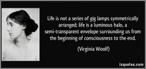 Life is not a series of gig lamps symmetrically arranged; life is a ...