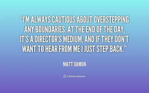 quote-Matt-Damon-im-always-cautious-about-overstepping-any-boundaries ...
