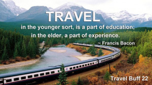 Travel, in the younger sort, is a part of education; in the elder, a ...