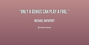quote-Michael-Rapaport-only-a-genius-can-play-a-fool-30311.png