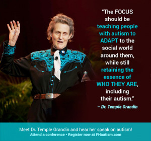 ... of who they are, including their autism.” - Dr. Temple Grandin