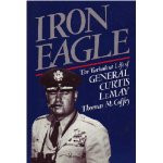 Iron Eagle : The Turbulent Life of General Curtis LeMay book cover