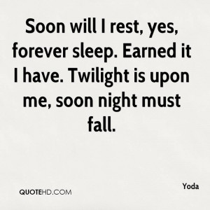 Soon will I rest yes forever sleep Earned it I have Twilight is