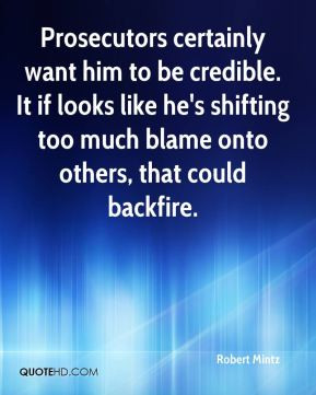 Prosecutors certainly want him to be credible. It if looks like he's ...