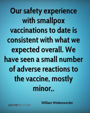 our safety experience with smallpox vaccinations to date is consistent ...