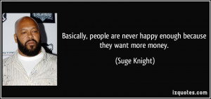 Basically, people are never happy enough because they want more money ...
