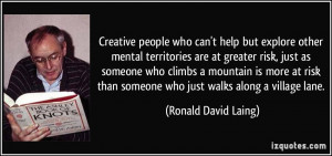 ... than someone who just walks along a village lane. - Ronald David Laing