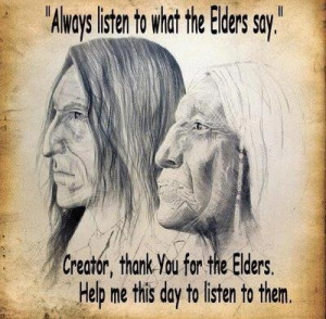 Elders hold great Wisdom to teach to those who will hear..... Listen ...