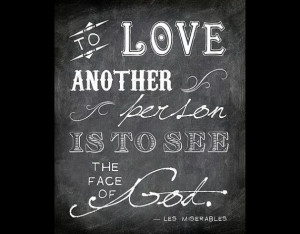 To Love Another Person is to See the Face of God - Les Miserables ...