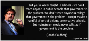 ... media never talks as if government is the problem. - Jonah Goldberg