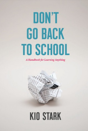 ... Don't Go Back to School: A Handbook for Learning Anything” as Want