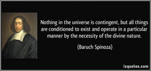 Nothing in the universe is contingent, but all things are conditioned ...