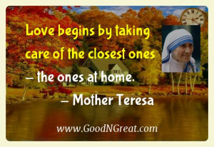 Mother Teresa Inspirational Quotes - Love begins by taking care of the ...