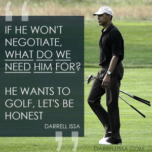 He wants to golf. Send him on vacation permanently. 10/3/13