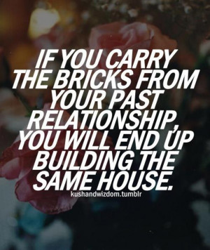 relationship-quote-if-you-carry-the-bricks-from-your-past-relationship ...