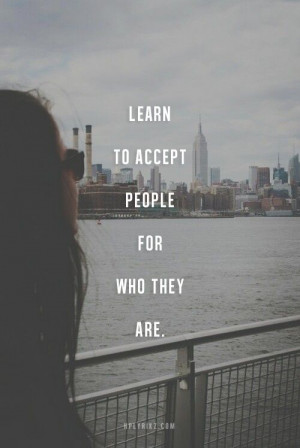Learn to accept people for who they are