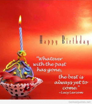 ... With The Past Has Gone The Best Is Always Yet To Come - Birthday Quote