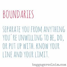 Boundaries are a necessity. Don't negotiate with your self-respect ...