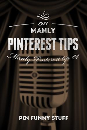 Manly Pinterest Tip #4 | Pin Funny Stuff