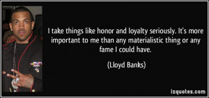 ... than any materialistic thing or any fame I could have. - Lloyd Banks