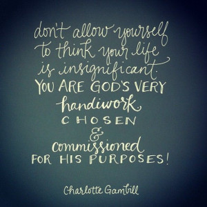 ... chosen and commissioned by God for His purposes! quote by @Charlotte