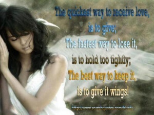 The quickest way to receive love is to give; the fastest way to lose ...