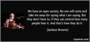 open society. No one will come and take me away for saying what I am ...