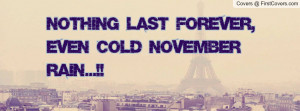 ... last forever , Pictures , even cold november rain...!! ♥ , Pictures