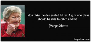 don't like the designated hitter. A guy who plays should be able to ...
