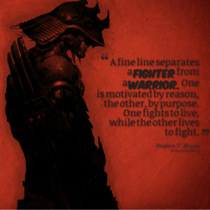 Quotes Picture: a fine line separates a fighter from a warrior one is ...